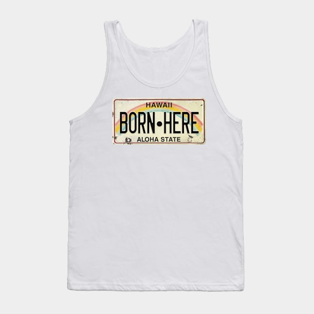 Vintage Hawaii License Plate BORN HERE Tank Top by HaleiwaNorthShoreSign